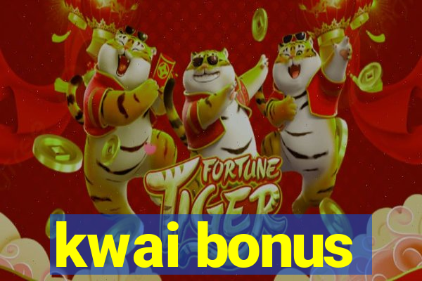 kwai bonus